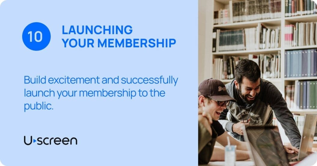 Uscreen's information on the tenth step about creating a successful video membership business which is launching your membership