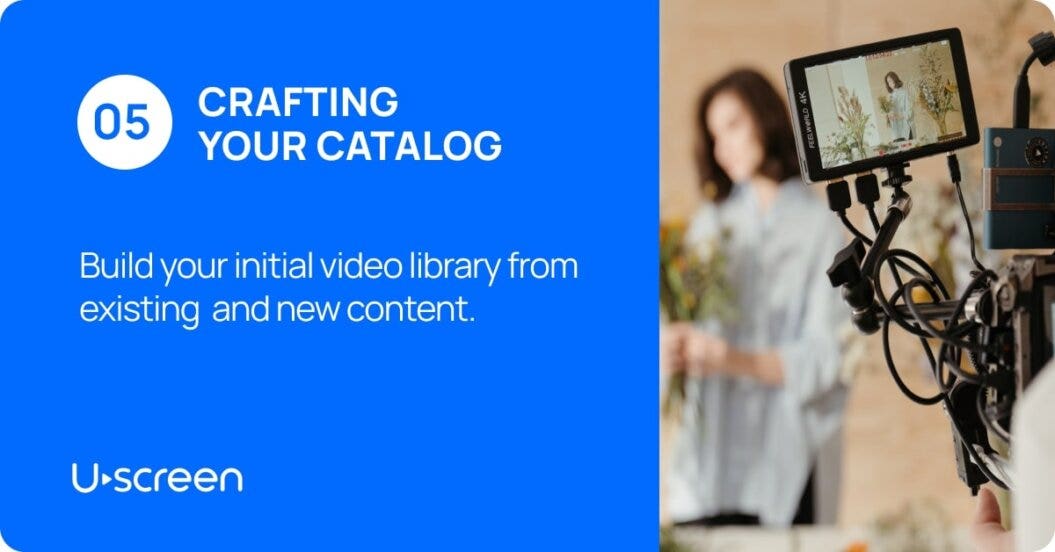Uscreen's information on the fifth step about creating a successful video membership business which is crafting your catalog