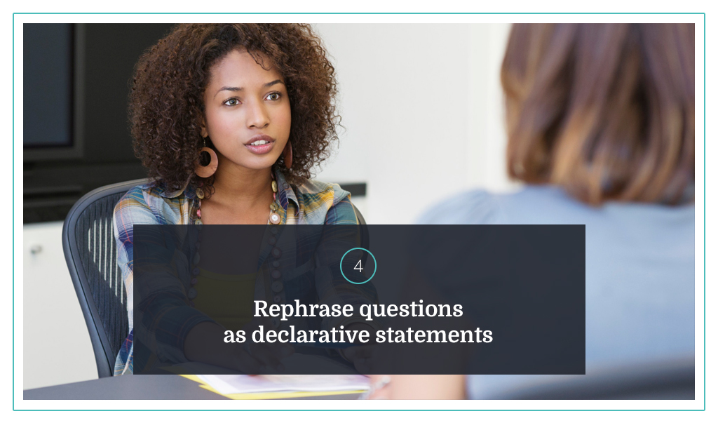 4. Rephrase questions as declarative statements