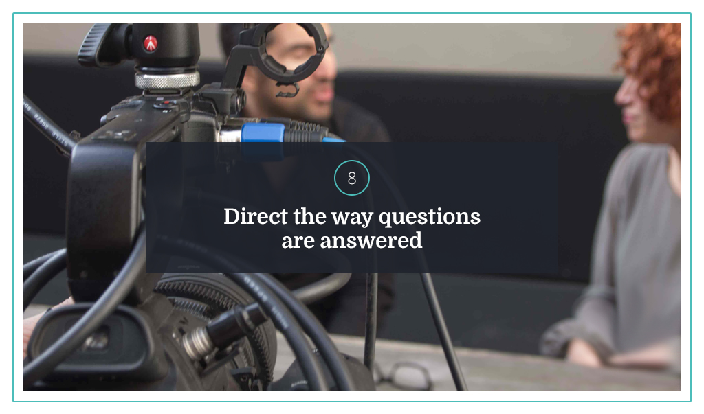 8. Direct the way questions are answered