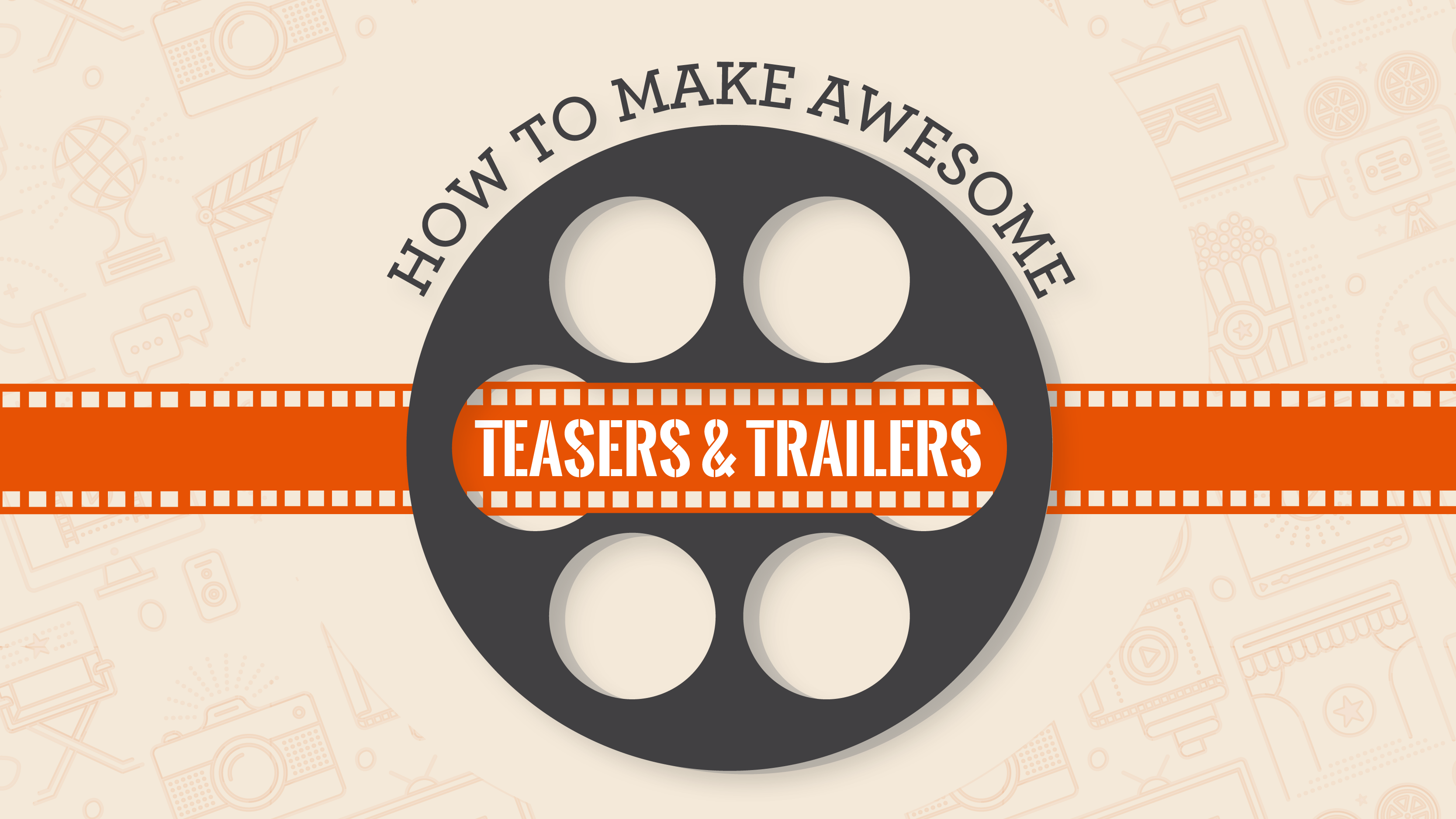 A Comprehensive Guide to Making Effective Teasers and Trailers Uscreen