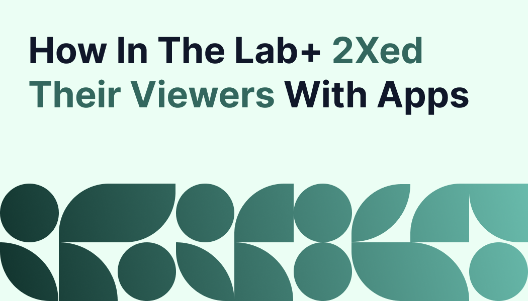 Case Study: How In The Lab+ 2Xed Their Viewers With Apps | Uscreen