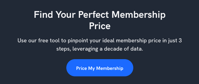 Prince your membership to pinpoint your ideal membership price in just 3 steps, leveraging a decade of data.