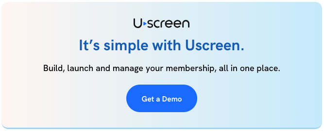 Get a demo and build, launch and manage your membership, all in one place with Uscreen.