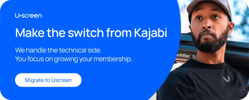 Make the switch from Kajabi easily with Uscreen. We handle the technical side, so you can focus on growing.